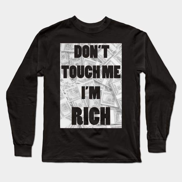 Don't Touch Me I'm Rich Long Sleeve T-Shirt by tduffyworld